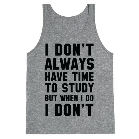 I Don't Always Have Time To Study But When I Do I Don't Tank Top