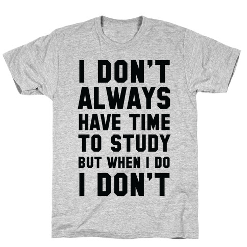 I Don't Always Have Time To Study But When I Do I Don't T-Shirt