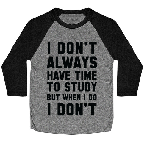 I Don't Always Have Time To Study But When I Do I Don't Baseball Tee