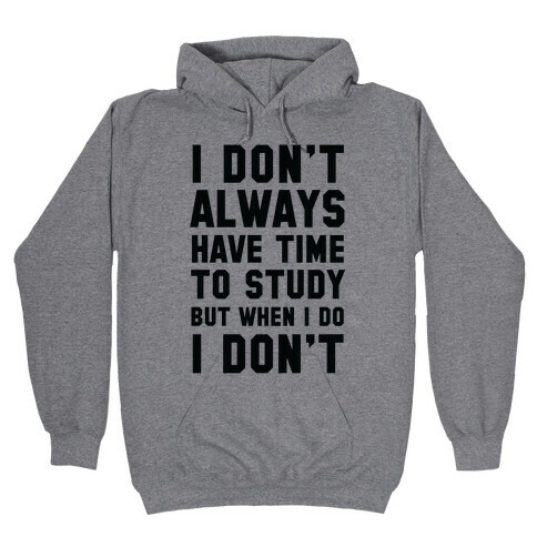 I Don't Always Have Time To Study But When I Do I Don't Hooded Sweatshirt