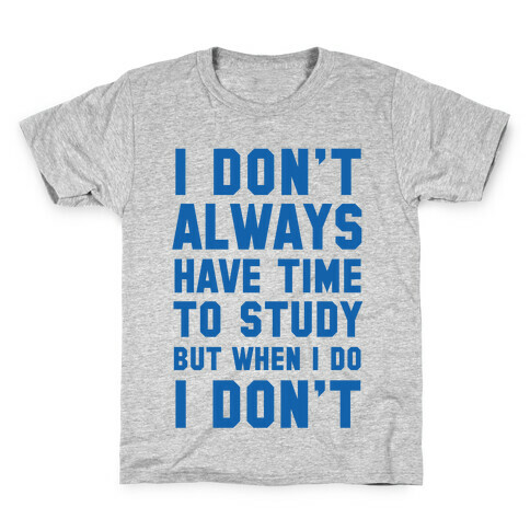 I Don't Always Have Time To Study But When I Do I Don't Kids T-Shirt