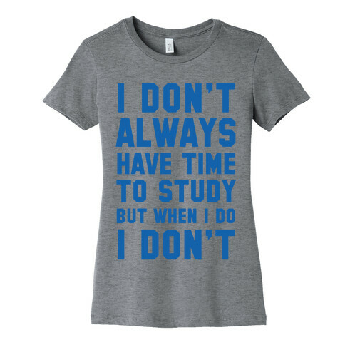 I Don't Always Have Time To Study But When I Do I Don't Womens T-Shirt