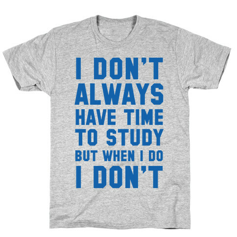 I Don't Always Have Time To Study But When I Do I Don't T-Shirt