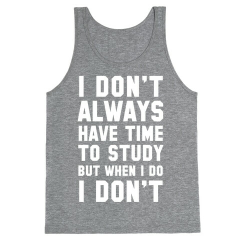I Don't Always Have Time To Study But When I Do I Don't Tank Top