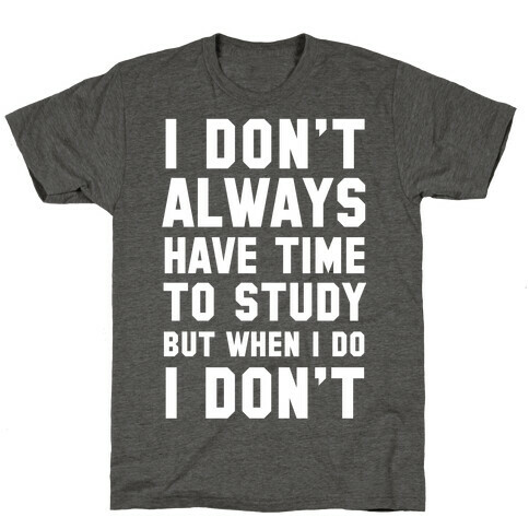 I Don't Always Have Time To Study But When I Do I Don't T-Shirt