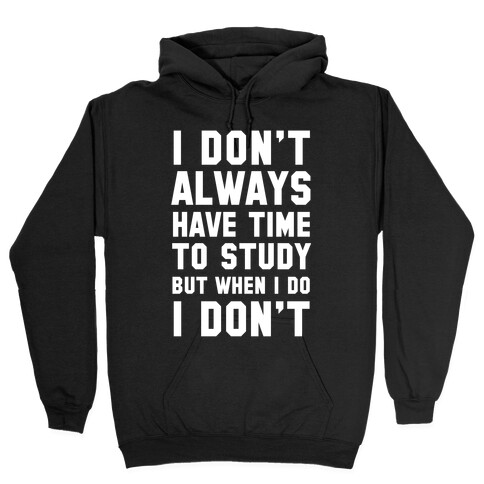 I Don't Always Have Time To Study But When I Do I Don't Hooded Sweatshirt