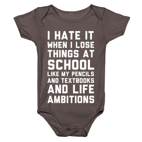 I Hate It When I Lose Things At School Like My Life Ambitions Baby One-Piece