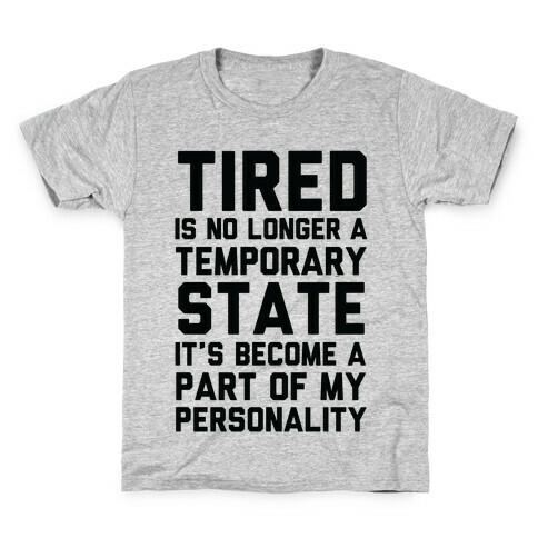 Tired Has Become A Part Of My Personality Kids T-Shirt
