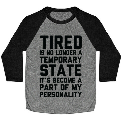 Tired Has Become A Part Of My Personality Baseball Tee