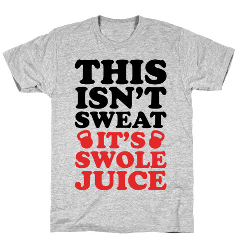 This Isn't Sweat It's Swole Juice T-Shirt