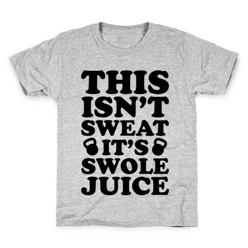 This Isn't Sweat It's Swole Juice Kids T-Shirt