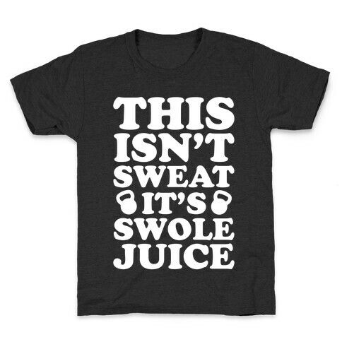 This Isn't Sweat It's Swole Juice Kids T-Shirt