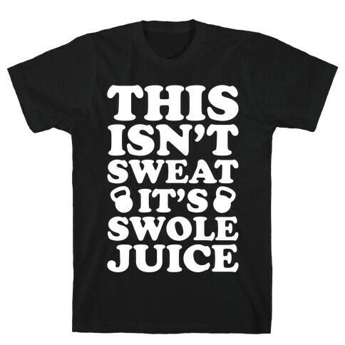 This Isn't Sweat It's Swole Juice T-Shirt