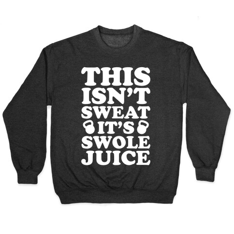 This Isn't Sweat It's Swole Juice Pullover