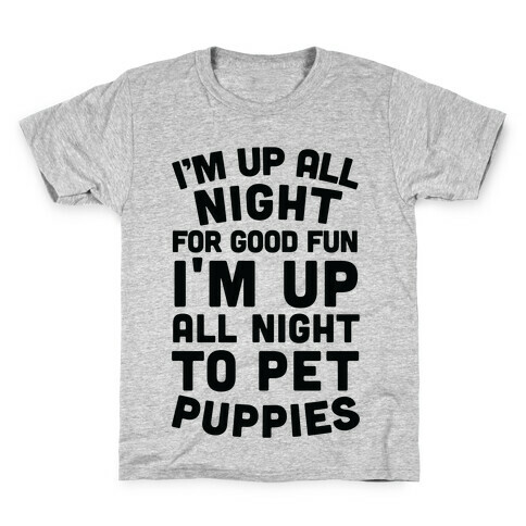 I'm Up All Night For Good Fun I'm Up All Night To Pet Puppies Kids T-Shirt