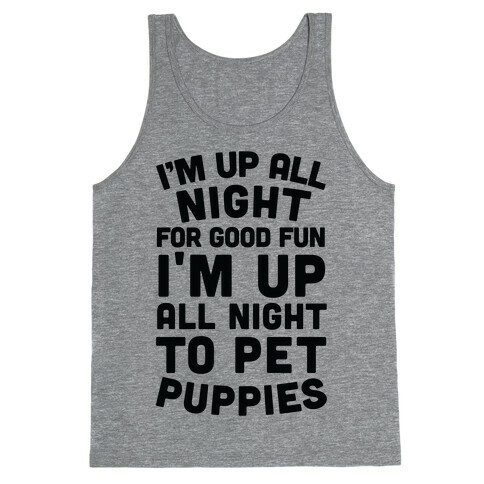 I'm Up All Night For Good Fun I'm Up All Night To Pet Puppies Tank Top