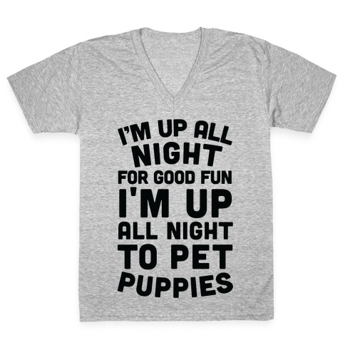 I'm Up All Night For Good Fun I'm Up All Night To Pet Puppies V-Neck Tee Shirt