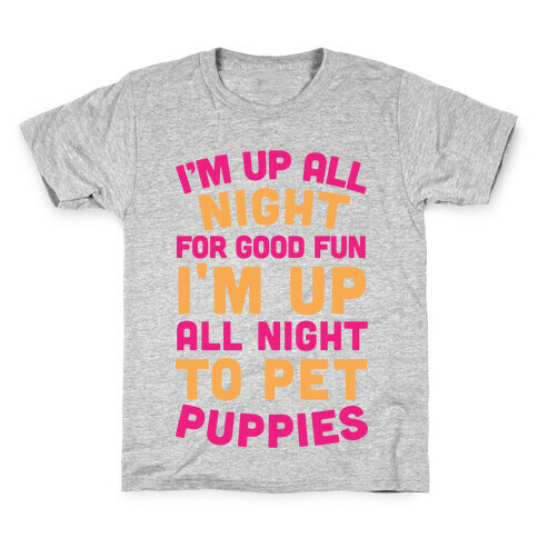 I'm Up All Night For Good Fun I'm Up All Night To Pet Puppies Kids T-Shirt