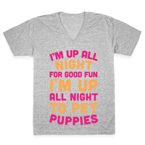 I'm Up All Night For Good Fun I'm Up All Night To Pet Puppies V-Neck Tee Shirt