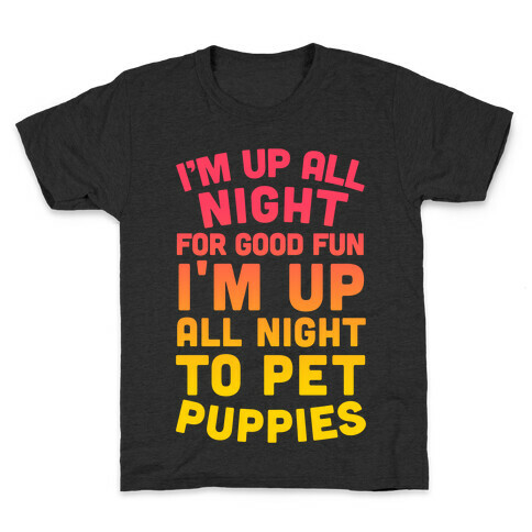 I'm Up All Night For Good Fun I'm Up All Night To Pet Puppies Kids T-Shirt