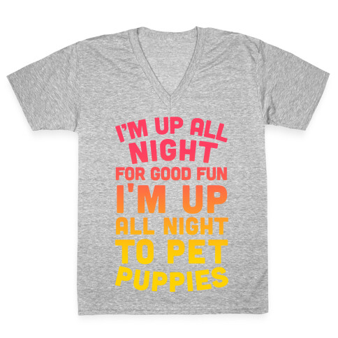 I'm Up All Night For Good Fun I'm Up All Night To Pet Puppies V-Neck Tee Shirt