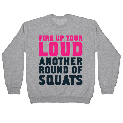 Fire Up Your Loud Another Round of Squats Pullover