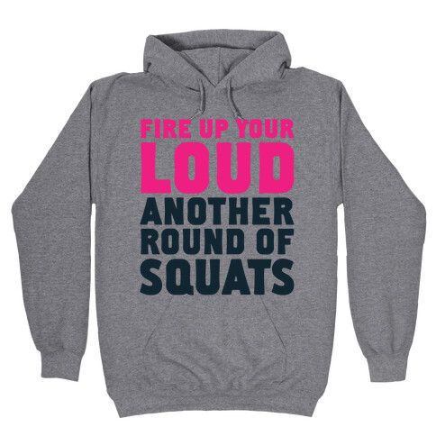 Fire Up Your Loud Another Round of Squats Hooded Sweatshirt