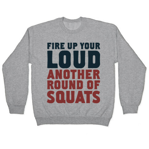 Fire Up Your Loud Another Round of Squats Pullover