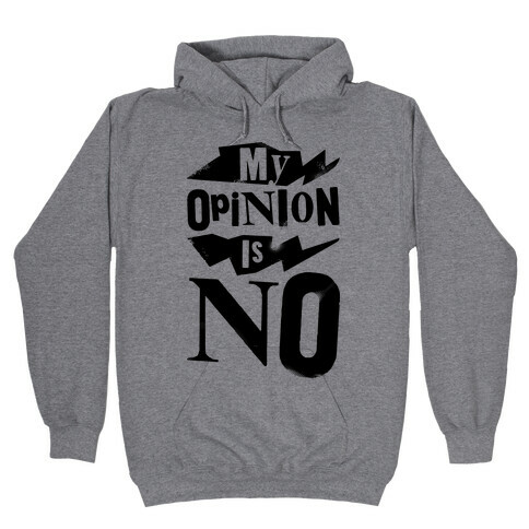 My Opinion Is No Hooded Sweatshirt