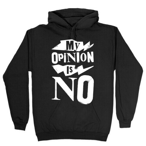 My Opinion Is No Hooded Sweatshirt