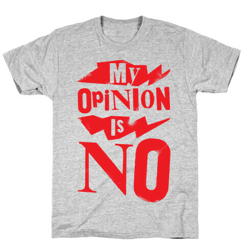 My Opinion Is No T-Shirt