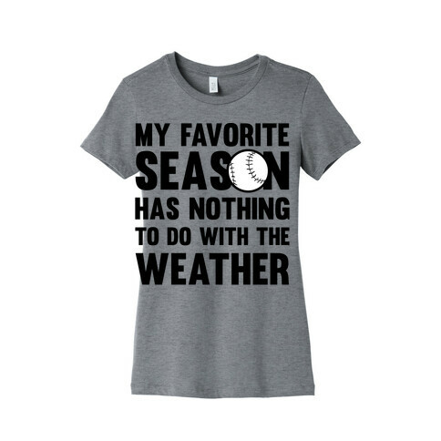 My Favorite Season Has Nothing To Do With The Weather Womens T-Shirt
