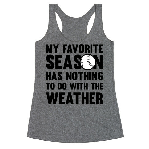 My Favorite Season Has Nothing To Do With The Weather Racerback Tank Top