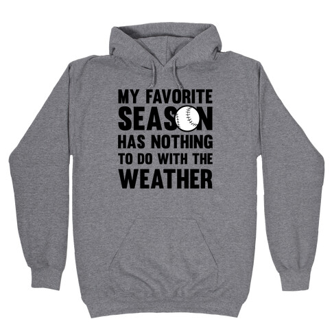 My Favorite Season Has Nothing To Do With The Weather Hooded Sweatshirt