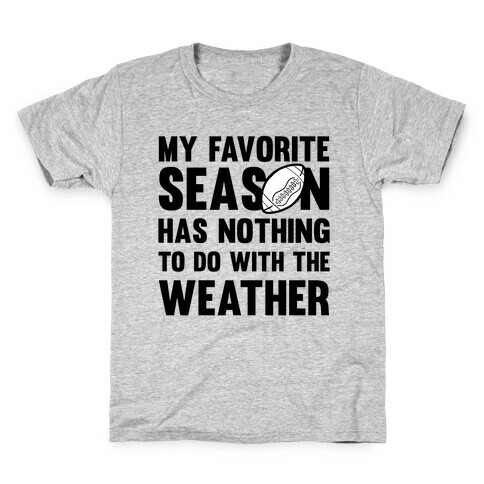 My Favorite Season Has Nothing To Do With The Weather Kids T-Shirt