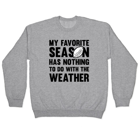 My Favorite Season Has Nothing To Do With The Weather Pullover