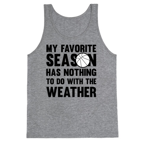 My Favorite Season Has Nothing To Do With The Weather Tank Top
