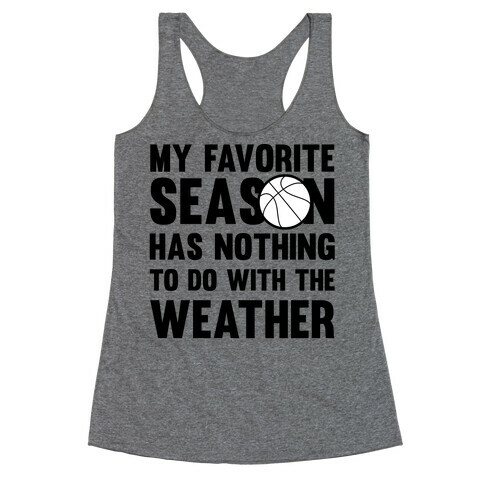 My Favorite Season Has Nothing To Do With The Weather Racerback Tank Top
