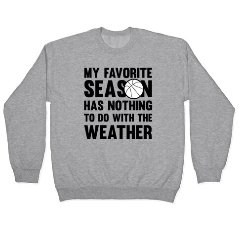 My Favorite Season Has Nothing To Do With The Weather Pullover