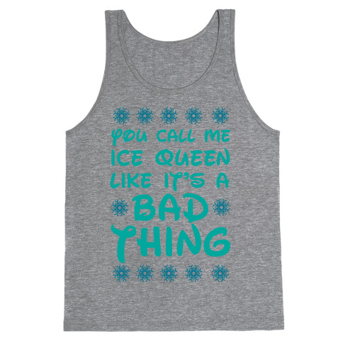 You Call Me Ice Queen Like It's A Bad Thing Tank Top