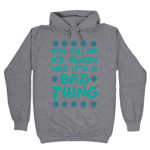 You Call Me Ice Queen Like It's A Bad Thing Hooded Sweatshirt