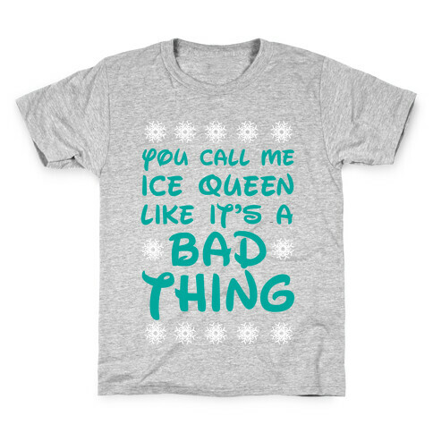 you Call Me Ice Queen Like It's A Bad Thing Kids T-Shirt