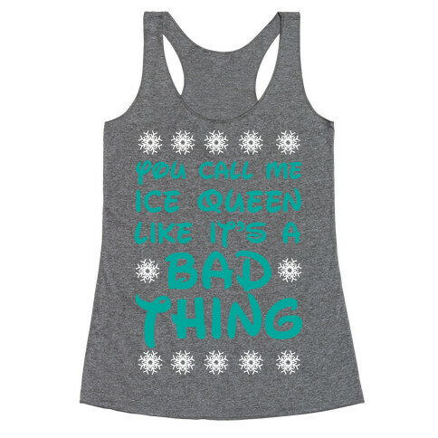 you Call Me Ice Queen Like It's A Bad Thing Racerback Tank Top