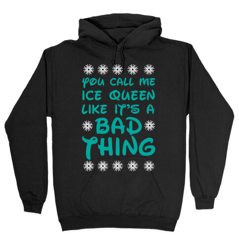 you Call Me Ice Queen Like It's A Bad Thing Hooded Sweatshirt