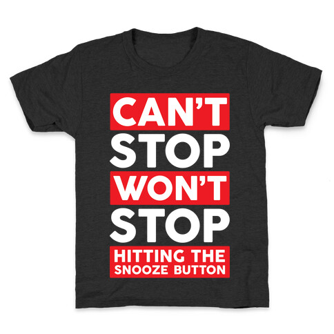 Can't Stop Won't Stop Hitting The Snooze Button Kids T-Shirt