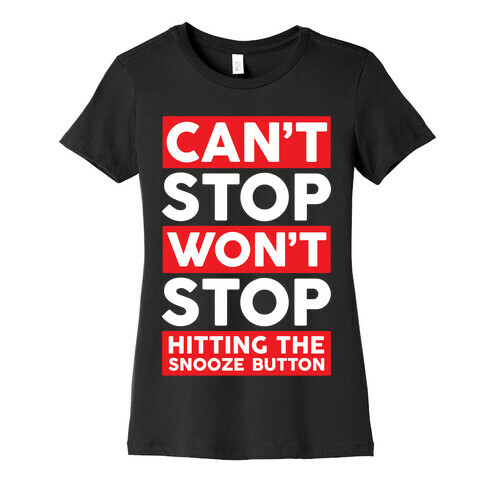 Can't Stop Won't Stop Hitting The Snooze Button Womens T-Shirt