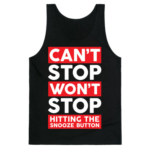 Can't Stop Won't Stop Hitting The Snooze Button Tank Top