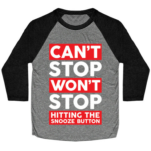 Can't Stop Won't Stop Hitting The Snooze Button Baseball Tee