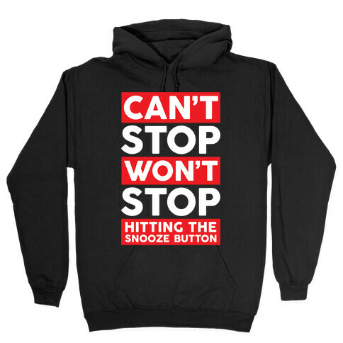 Can't Stop Won't Stop Hitting The Snooze Button Hooded Sweatshirt