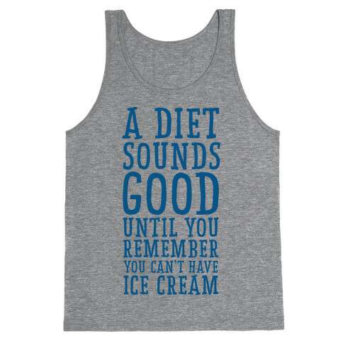 A Diet Sounds Good Until You Remember You Can't Have Ice Cream Tank Top